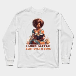 I Look Better Bent Over a Book | Bookworm | Hot Girls Read Books Long Sleeve T-Shirt